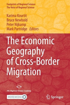 The Economic Geography of Cross-Border Migration by Kourtit, Karima