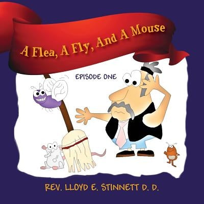 A Flea, A Fly, And A Mouse: Episode One by Stinnett D. D., Lloyd E.