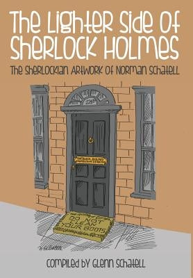 The Lighter Side of Sherlock Holmes: The Sherlockian Artwork of Norman Schatell by Schatell, Glenn