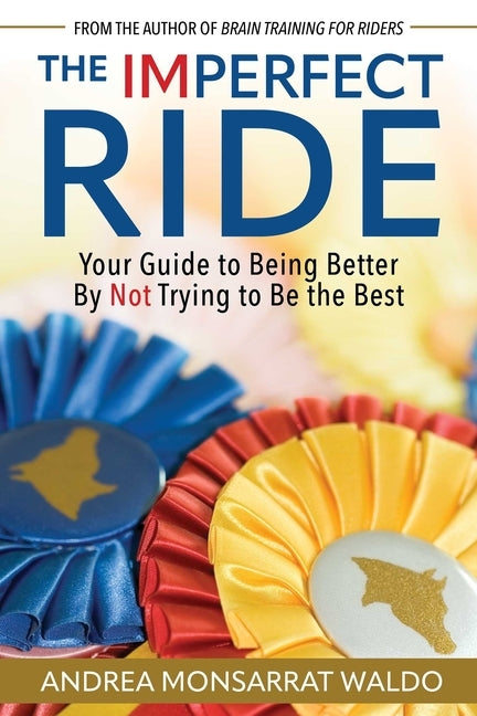 The Imperfect Ride: Your Guide to Being Better by Not Trying to Be the Best by Waldo, Andreamonsarrat
