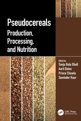 Pseudocereals: Production, Processing, and Nutrition by Dhull, Sanju Bala