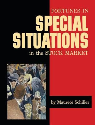 Fortunes in Special Situations in the Stock Market by Schiller, Maurece