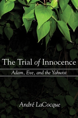 The Trial of Innocence: Adam, Eve, and the Yahwist by Lacocque, Andre