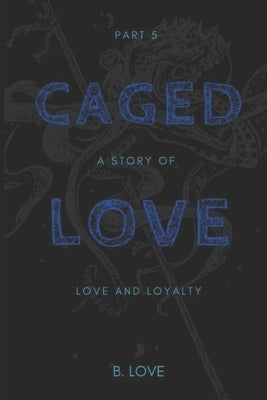 Caged Love 5: The Finale by Love, B.