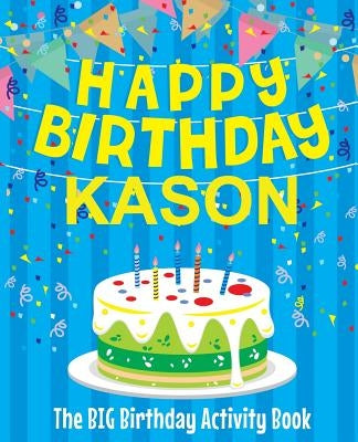 Happy Birthday Kason - The Big Birthday Activity Book: Personalized Children's Activity Book by Birthdaydr