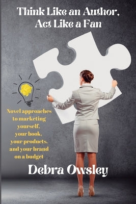 Think Like an Author, Act Like a Fan by Owsley, Debra