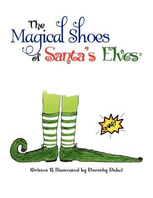 The Magical Shoes of Santa's Elves(c) by Dubel, Dorothy