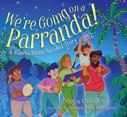 We're Going on a Parranda!: A Puerto Rican Navidad Story by Cuevas, Mayra