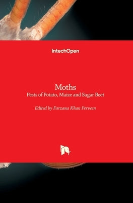 Moths: Pests of Potato, Maize and Sugar Beet by Perveen, Farzana Khan