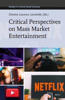 Critical Perspectives on Mass Market Entertainment by Laurence Larochelle, Dimitra