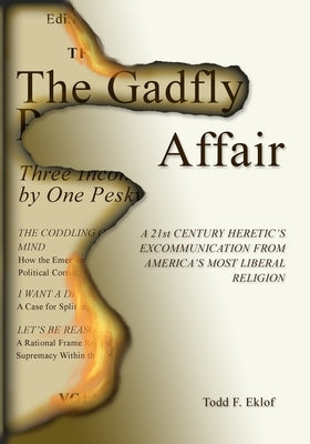 The Gadfly Affair: A 21st Century Heretic's Excommunication from America's Most Liberal Religion by Eklof, Todd F.
