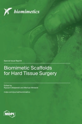 Biomimetic Scaffolds for Hard Tissue Surgery by Uklejewski, Ryszard
