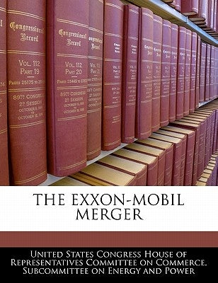 The EXXON-Mobil Merger by United States Congress House of Represen