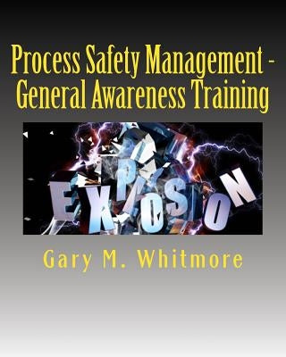 Process Safety Management - General Awareness Training by Whitmore, Gary M.