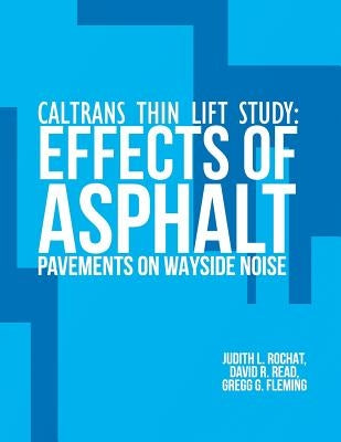 Caltrans Thin Lift Study: Effects of Asphalt Pavements on Wayside Noise by United States Department of Transportati