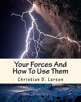 Your Forces And How To Use Them by Larson, Christian D.