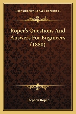 Roper's Questions And Answers For Engineers (1880) by Roper, Stephen
