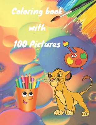Coloring book with 100 Pictures: Coloring notebook with different pictures for kids girls and boys by Art, Coloring Book