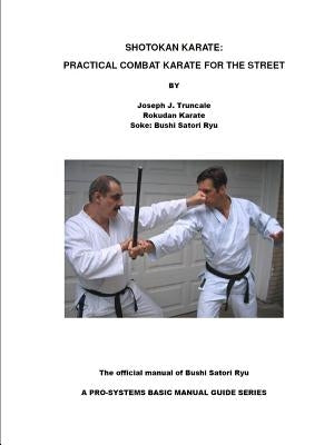 Shotokan Karate: Practical Combat Karate for the Street by Truncale, Joseph