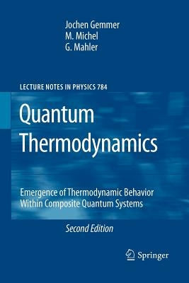 Quantum Thermodynamics: Emergence of Thermodynamic Behavior Within Composite Quantum Systems by Gemmer, Jochen