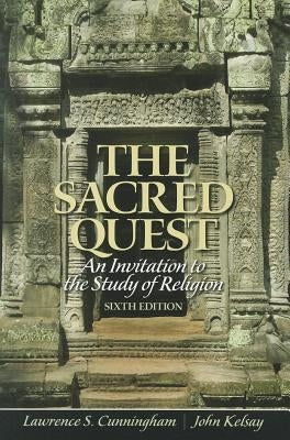 The Sacred Quest: An Invitation to the Study of Religion by Cunningham, Lawrence