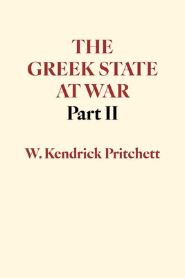The Greek State at War, Part II by Pritchett, W. Kendrick