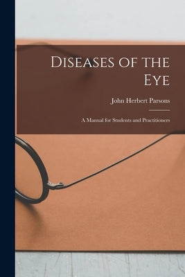 Diseases of the Eye: A Manual for Students and Practitioners by Parsons, John Herbert