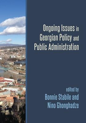 Ongoing Issues in Georgian Policy and Public Administration by Ghonghadze, Nino