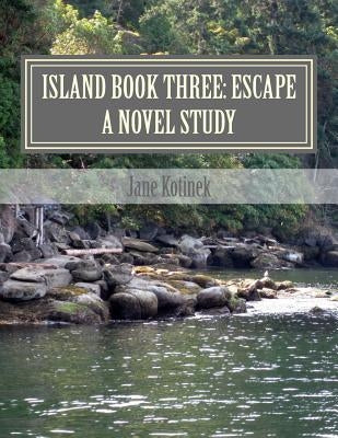 Island Book Three: Escape A Novel Study by Kotinek, Jane