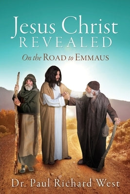 Jesus Christ Revealed: On the Road to Emmaus by West, Paul Richard