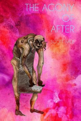 The Agony of After by Hale, Scott