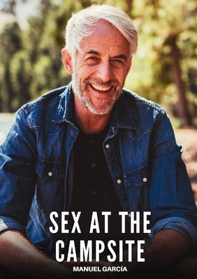 Sex at the Campsite: Explicit Gay Erotic Short Stories for Men (Hot and Sexy) by García, Manuel