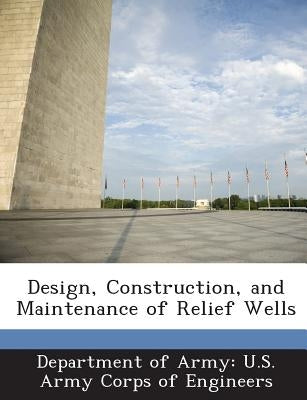 Design, Construction, and Maintenance of Relief Wells by Department of Army U. S. Army Corps of E