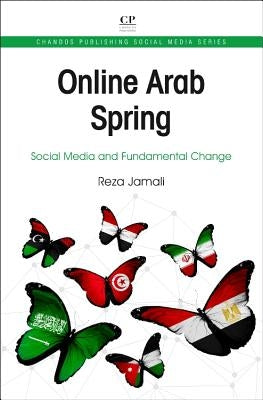 Online Arab Spring: Social Media and Fundamental Change by Jamali, Reza