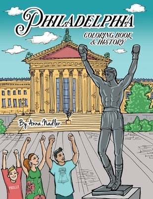 Philadelphia Coloring Book and History: 20 unique illustrations of Philly's famous sites for you to color, along with a brief history of each! by Nadler, Anna