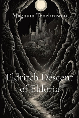 Eldritch Descent of Eldoria by Tenebrosum, Magnum