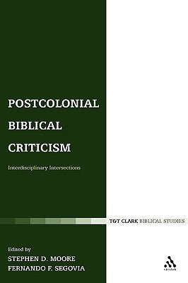 Postcolonial Biblical Criticism: Interdisciplinary Intersections by Segovia, Fernando F.