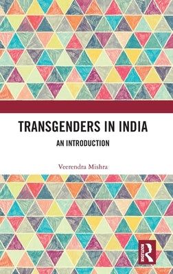 Transgenders in India: An Introduction by Mishra, Veerendra
