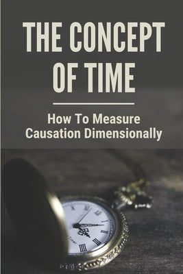 The Concept Of Time: How To Measure Causation Dimensionally: Quantum Field Theory by Audibert, Marty