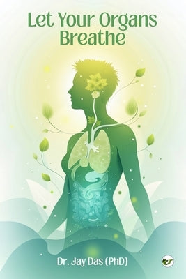 Let Your Organs Breathe by Das, Jay