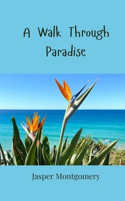 A Walk Through Paradise by Montgomery, Jasper