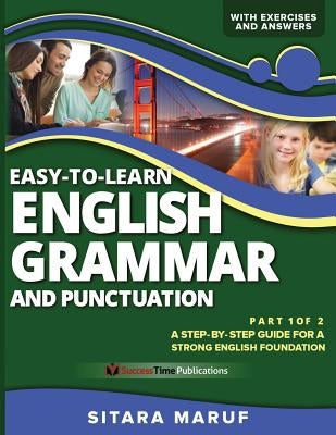 Easy-to-Learn English Grammar and Punctuation, Part 1 of 2: A step-by-step guide for a strong English foundation by Maruf, Sitara