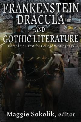 Frankenstein, Dracula, and Gothic Literature: Companion Text for College Writing 11.1x by Sokolik, Maggie