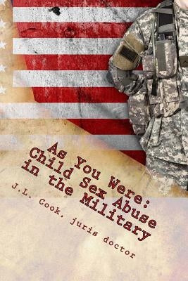 As You Were: Child Sex Abuse in the Military-A Survivor's Story by Cook Jd, J. L.