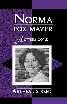 Norma Fox Mazer: A Writer's World by Reed, Arthea J. S.