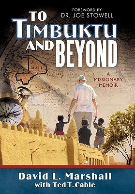 To Timbuktu and Beyond: A Missionary Memoir by Marshall, David L.