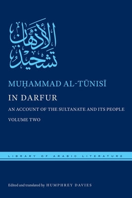 In Darfur: An Account of the Sultanate and Its People, Volume Two by Al-Tūnisī, Muḥammad