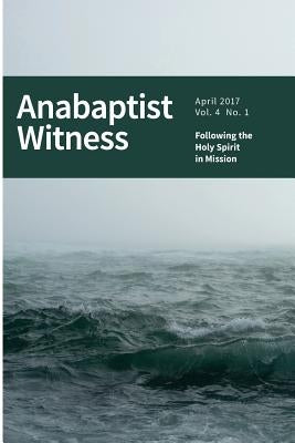 Anabaptist Witness 4.1: Following the Holy Spirit in Mission by Ross, Jamie