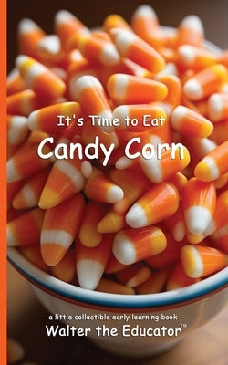 It's Time to Eat Candy Corn by Walter the Educator