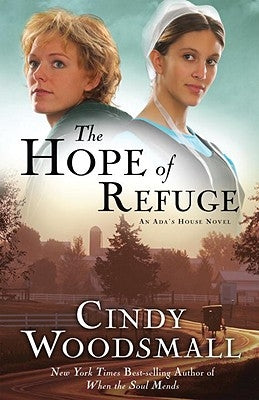 The Hope of Refuge: Book 1 in the Ada's House Amish Romance Series by Woodsmall, Cindy